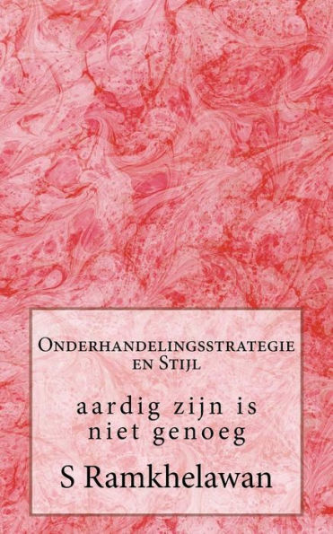 Onderhandelingsstrategie En Stijl: Aardig Zijn Is Niet Genoeg (Dutch Edition)