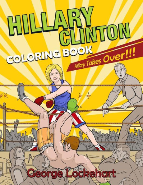 Hillary Clinton Coloring Book: Hillary Takes Over!