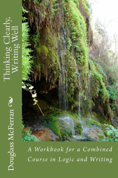 Thinking Clearly, Writing Well: A Workbook For A Comined Course In Logic And Writing