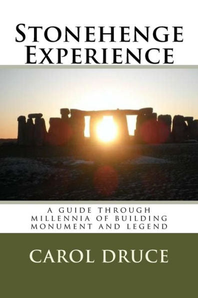 Stonehenge Experience: A Guide Through Millennia Of Building Monument And Legend