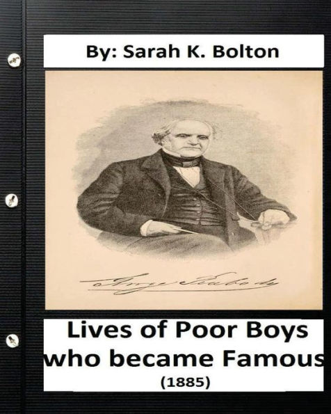 Lives Of Poor Boys Who Became Famous" (1885) By: Sarah K. Bolton
