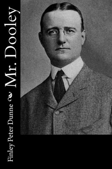 Mr. Dooley: In The Hearts Of His Countrymen - 9781532932595