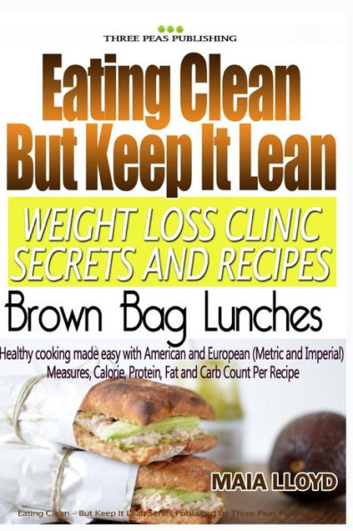 Eating Clean But Keep It Lean Weight Loss Clinic Secrets And Recipes ? Brown Bag Lunches
