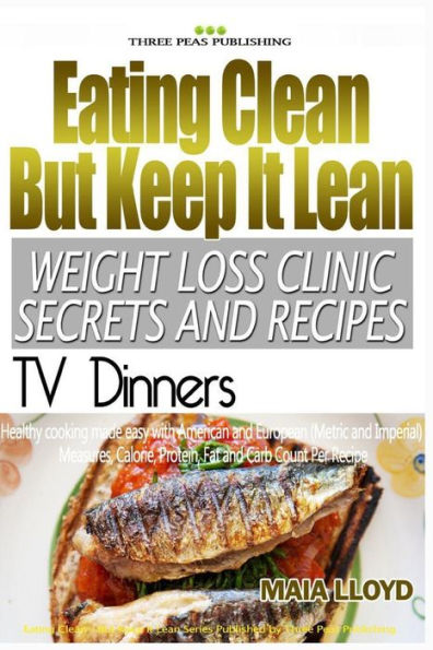 Eating Clean But Keep It Lean Weight Loss Clinic Secrets And Recipes ? Tv Dinne
