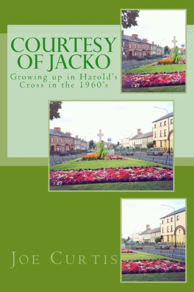 Courtesy Of Jacko: Growing Up In Harold's Cross In The 1960's