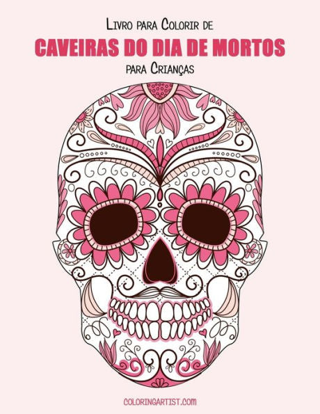 Livro Para Colorir De Caveiras Do Dia De Mortos Para CrianCas 1 (Portuguese Edition)