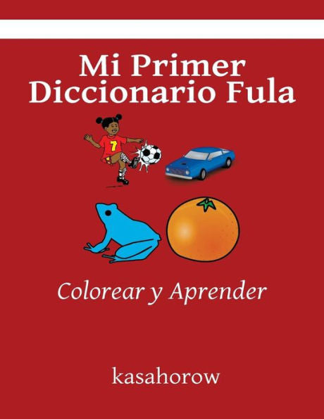 Mi Primer Diccionario Fula: Colorear Y Aprender (Fula Kasahorow) (Spanish Edition)
