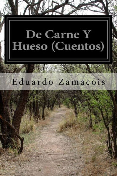 De Carne Y Hueso (Cuentos) (Spanish Edition)