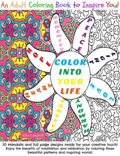 Color Into Your Life: An Adult Coloring Book To Inspire You!