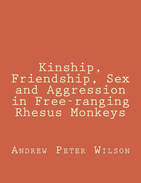 Kinship, Friendship, Sex And Aggression In Free-Ranging Rhesus Monkeys