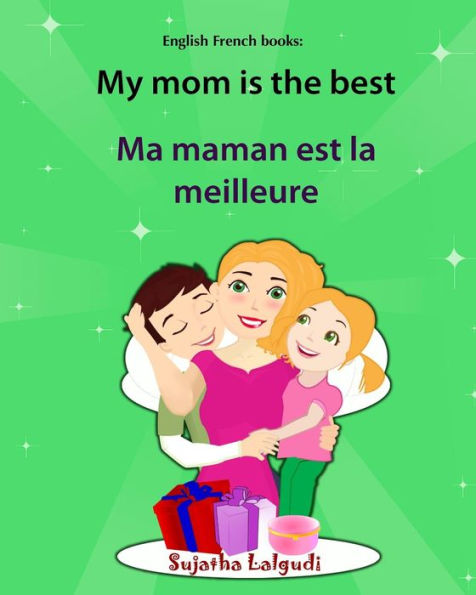 English French Books: My Mom Is The Best. Ma Maman Est La Meilleure: Bilingual (French Edition), Children's English-French Picture Book (Bilingual ... Reader (Bilingual French Books For Children)