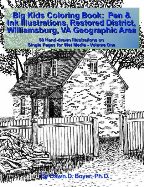 Big Kids Coloring Book:Pen & Ink Illustrations Restored District Williamsburg, Va Geographic Area: 50 Hand-Drawn Illustrations On Single Pages For Wet Media - Volume One (Big Kids Coloring Books)