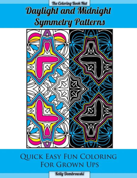 Daylight And Midnight Symmetry Patterns: Quick Easy Fun Coloring For Grown Ups