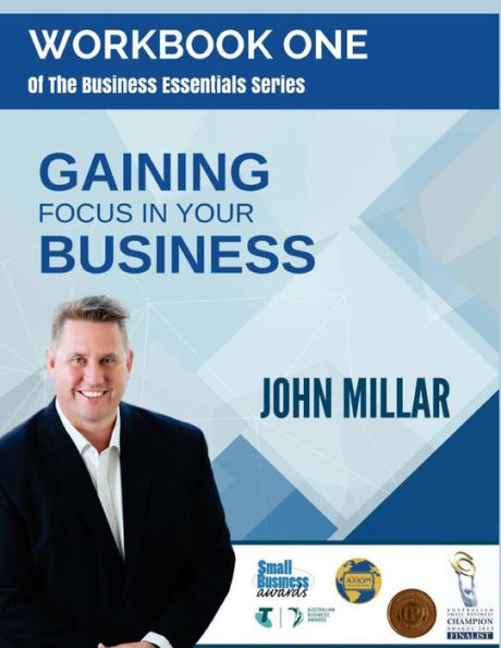 Workbook One Of The Business Essentials Series: Gaining Focus In Your Business (The Business Essentials Series Workbook Collection)
