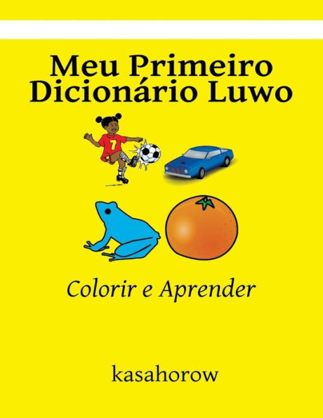 Meu Primeiro Dicion?rio Luwo: Colorir E Aprender (Luwo Kasahorow) (Portuguese Edition)