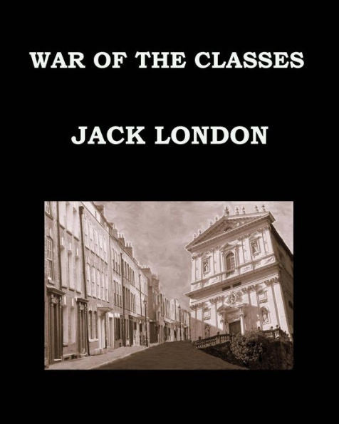 War Of The Classes Jack London: Large Print Edition - Publication Date: 1905