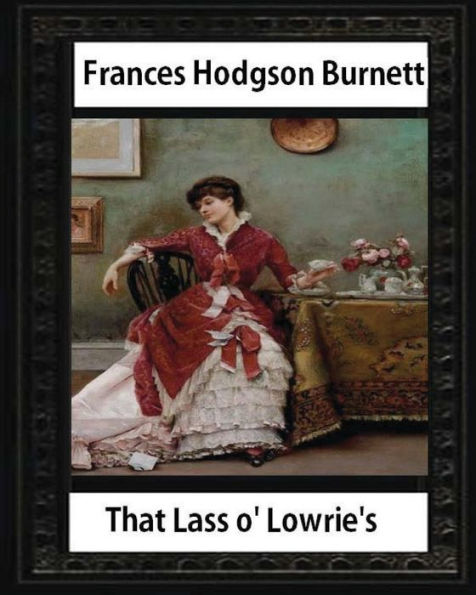 That Lass O' Lowrie's (1877),By Frances Hodgson Burnett, Novel--Illustrated