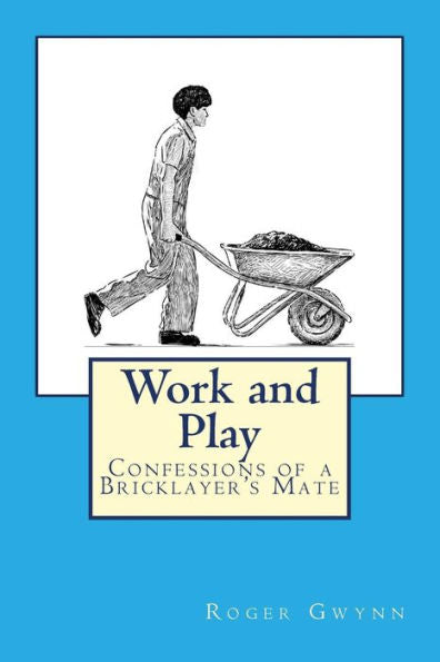 Work And Play: Confessions Of A Bricklayer's Mate