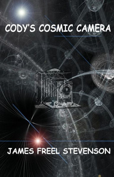 Cody's Cosmic Camera: The First Adventure (The Adventure Of Cody And Friends)