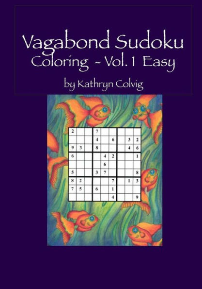 Vagabond Sudoku Coloring Vol.1 Easy: Hours Of Fun For Adults And Smart Kids! (Sudoku Coloring Books For Vagabonds)