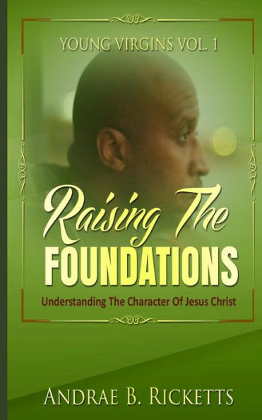 Raising The Foundations: Understanding The Character Of Jesus Christ (Young Virgins)