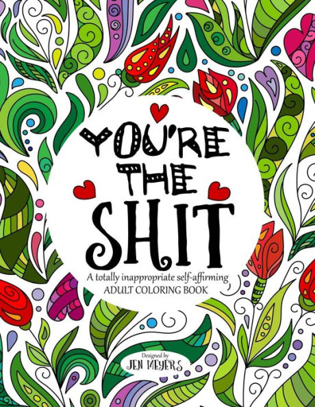 You'Re The Shit: A Totally Inappropriate Self-Affirming Adult Coloring Book (Totally Inappropriate Series)