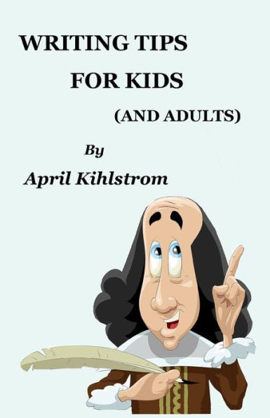 Writing Tips For Kids: (And Adults)