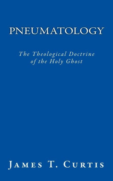 Pneumatology: The Theological Doctrine Of The Holy Ghost