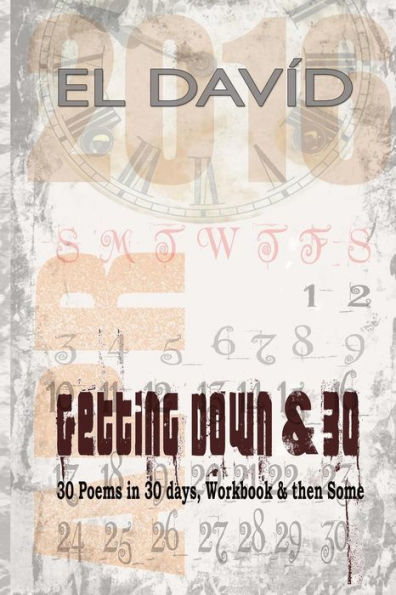 Getting Down & 30: 30 Poems In 30 Days, Workbook And Then Some