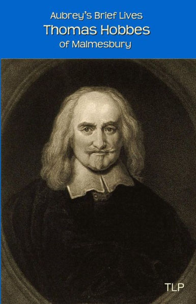 Aubrey's Brief Lives: Thomas Hobbes: With Hobbes’S Latin Prose Autobiography, Translated By William Duggan