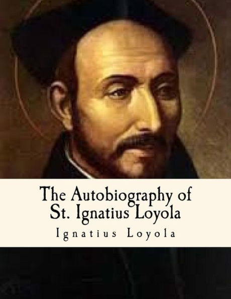 The Autobiography Of St. Ignatius Loyola: Spiritual Classics