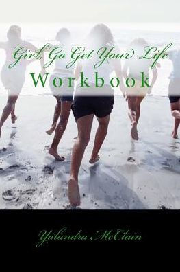 Girl, Go Get Your Life Workbook