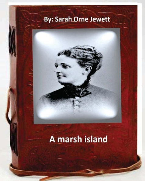 A Marsh Island.By: Sarah Orne Jewett (Original Classics)