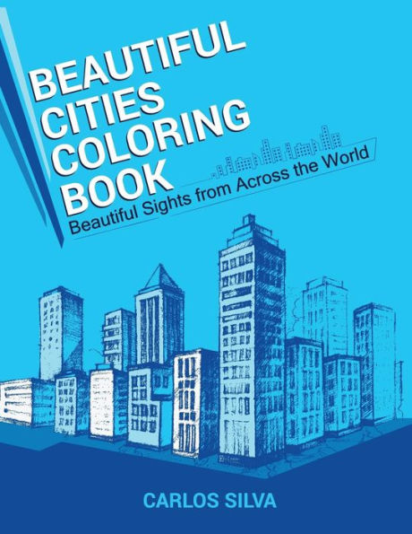Beautiful Cities Coloring Book: Beautiful Sights From Across The World