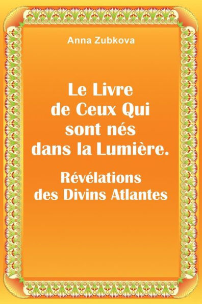 Le Livre De Ceux Qui Sont Nés Dans La Lumière. Révélations Des Divins Atlantes (French Edition)