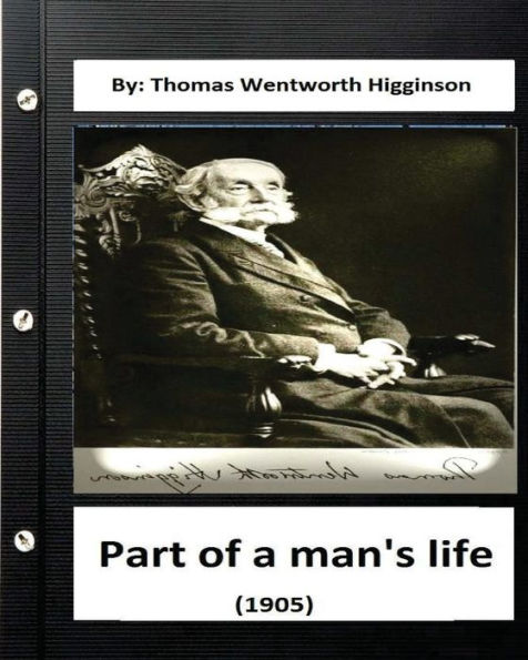 Part Of A Man's Life (1905) By: Thomas Wentworth Higginson (Original Version)
