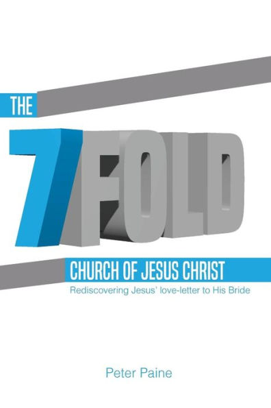 The Sevenfold Church Of Jesus Christ: Rediscovering Jesus' Love-Letter To His Bride