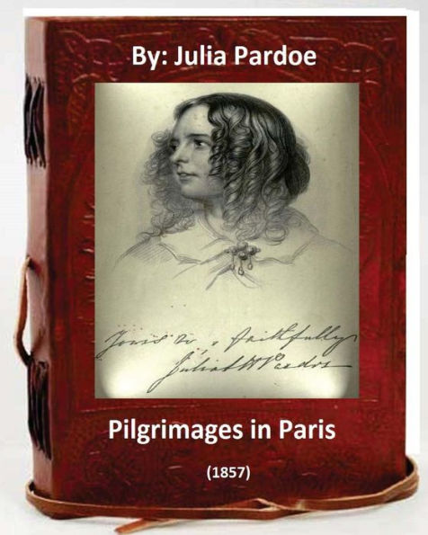 Pilgrimages In Paris (1857).By: Julia Pardoe