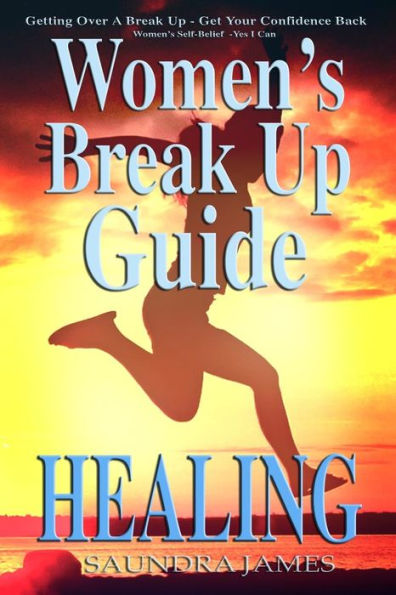 Healing: Women's Break Up Guide, Yes I Can, Getting Over A Break Up, Get Your Confidence Back, Women's Self-Belief