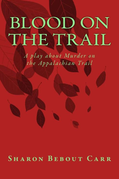 Blood On The Trail: A Play About Murder On The Appalachian Trail