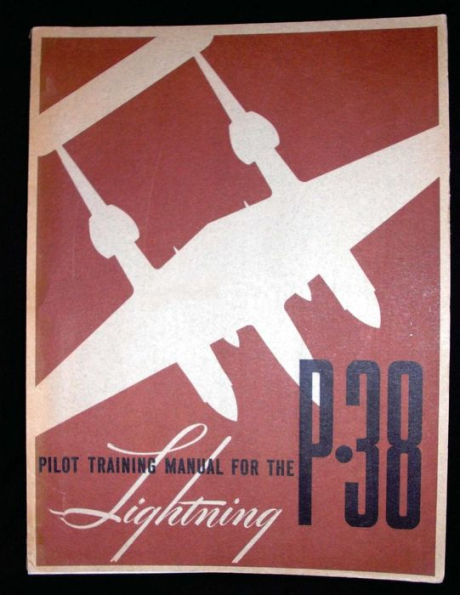 Pilot Training Manual For The Lightning P-38.( Special) By: United States. Army