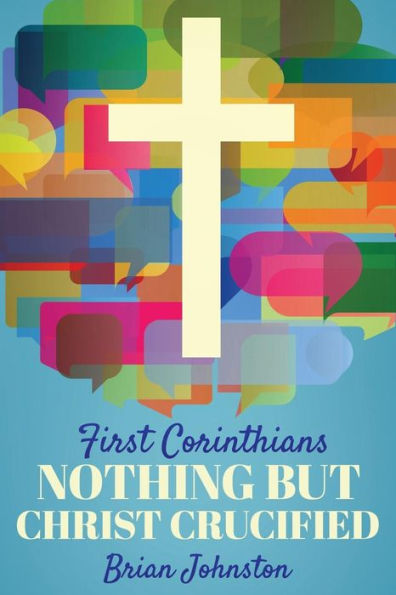 First Corinthians: Nothing But Christ Crucified