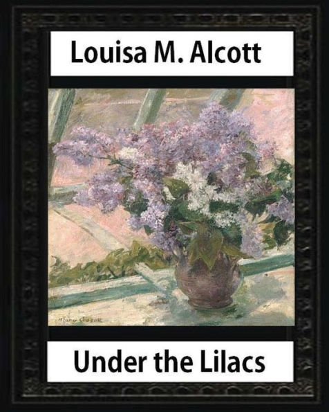 Under The Lilacs (1878),By Louisa M. Alcott Novel-(Illustrated): Louisa May Alcott