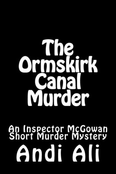 The Ormskirk Canal Murder: An Inspector Mcgowan Short Murder Mystery