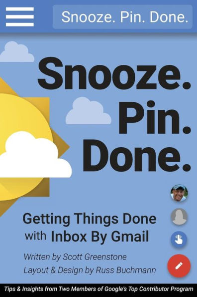 Snooze. Pin. Done. Getting Things Done With Inbox By Gmail: Tips And Insights From Two Members Of Google's Top Contributor Program