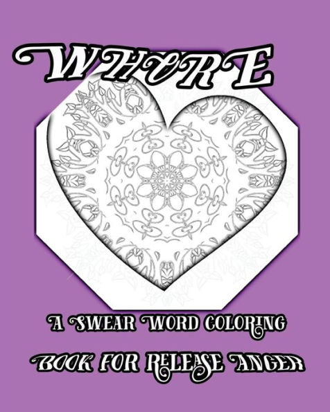 Whore: A Swear Word Coloring Book For Release Anger
