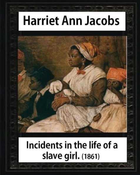 Incidents In The Life Of A Slave Girl,By Harriet Ann Jacobs And L. Maria Child: Lydia Maria Child February (11, 1802 – October 20, 1880)