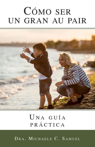 Como Ser Un Gran Au Pair: Una Guia Practica (Spanish Edition)