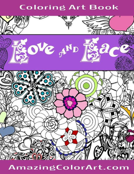 Love And Lace Coloring Art Book: Coloring Book For Adults Featuring Designs Of Romance, Hearts & Love (Amazing Color Art)