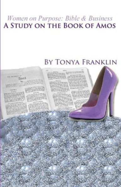 Women On Purpose: Bible And Business: A Study Of The Book Of Amos